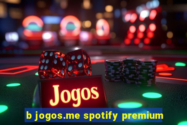 b jogos.me spotify premium